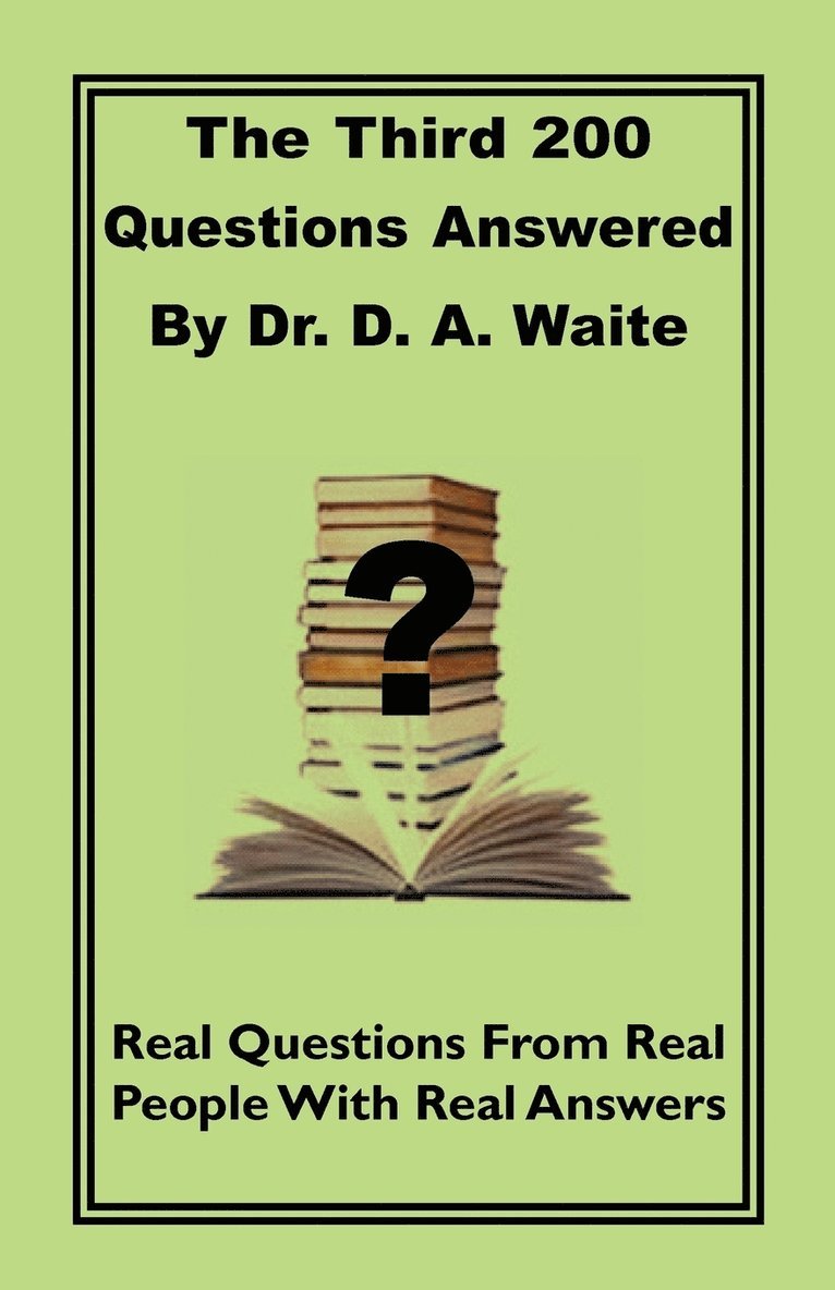 The Third 200 Questions Answered By Dr. D. A. Waite 1