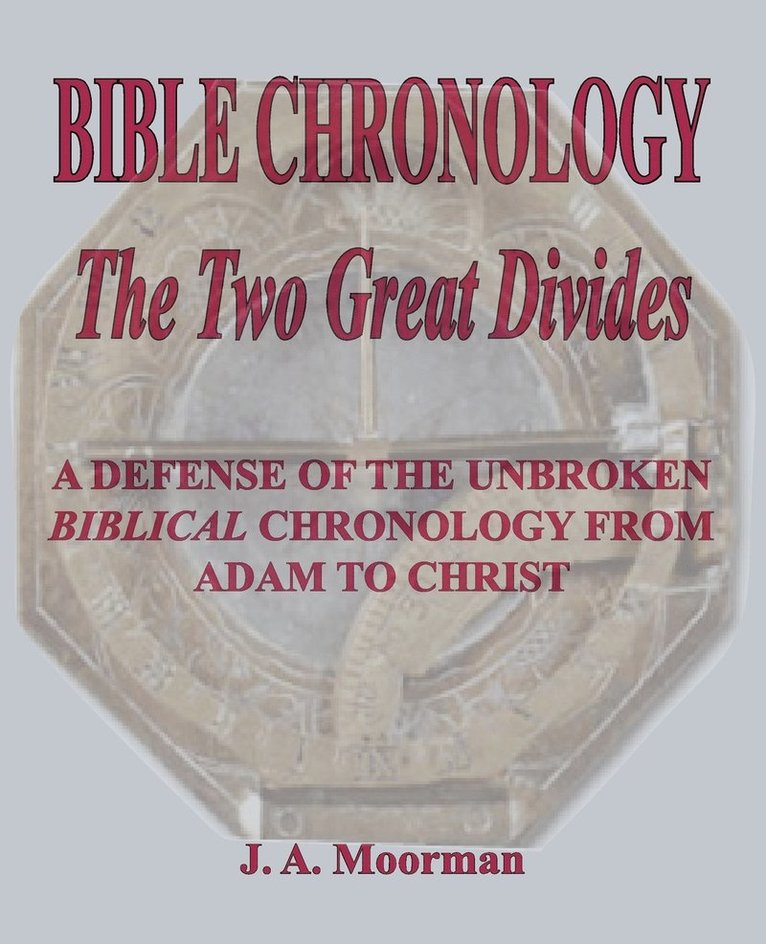 J A Moorman, J. A. Moorman - Bible Chronology The Two Great Divides, Häftad