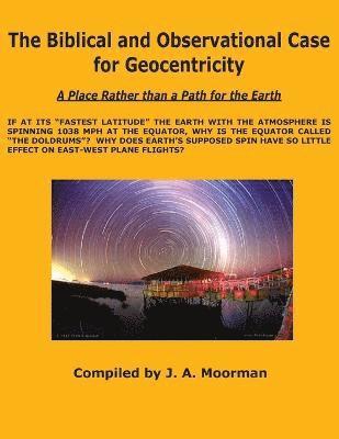 The Biblical and Observational Case for Geocentricity 1