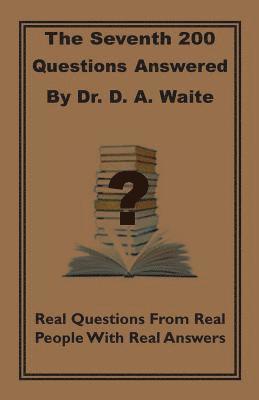 The Seventh 200 Questions Answerd By Dr. D. A. Waite 1