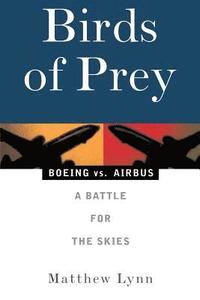 bokomslag Birds of Prey: Boeing vs. Airbus: A Battle for the Skies