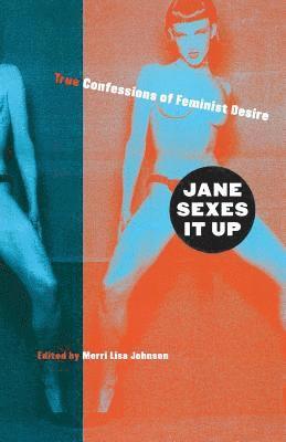 Merri Lisa Johnson - Jane Sexes It Up: True Confessions of Feminist Desire, Häftad