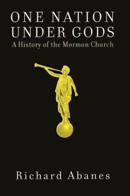 Richard Abanes - One Nation Under Gods: A History of the Mormon Church, Häftad
