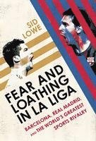 Sid Lowe - Fear and Loathing in La Liga: Barcelona Vs Real Madrid, Häftad