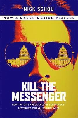bokomslag Kill the Messenger (Movie Tie-In Edition): How the Cia's Crack-Cocaine Controversy Destroyed Journalist Gary Webb