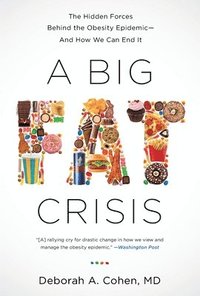 bokomslag A Big Fat Crisis: The Hidden Forces Behind the Obesity Epidemic-And How We Can End It