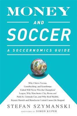 Stefan Szymanski - Money and Soccer: A Soccernomics Guide, Häftad