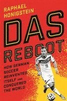 bokomslag Das Reboot: How German Soccer Reinvented Itself and Conquered the World