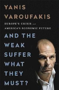 bokomslag And the Weak Suffer What They Must?: Europe's Crisis and America's Economic Future