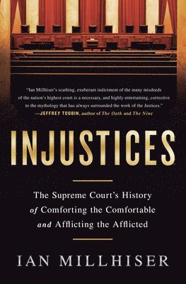 bokomslag Injustices: The Supreme Court's History of Comforting the Comfortable and Afflicting the Afflicted
