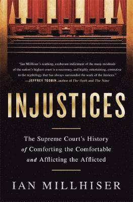 Ian Millhiser - Injustices: The Supreme Court's History of Comforting the Comfortable and Afflicting the Afflicted, Häftad