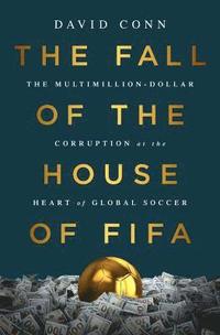 bokomslag The Fall of the House of Fifa: The Multimillion-Dollar Corruption at the Heart of Global Soccer