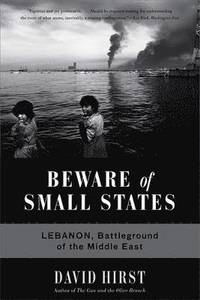 bokomslag Beware of Small States: Lebanon, Battleground of the Middle East