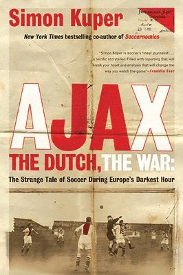 Simon Kuper - Ajax, the Dutch, the War: The Strange Tale of Soccer During Europe's Darkest Hour, Häftad