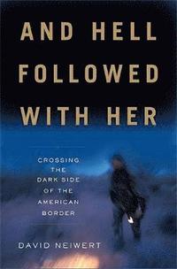 bokomslag And Hell Followed with Her: Crossing the Dark Side of the American Border