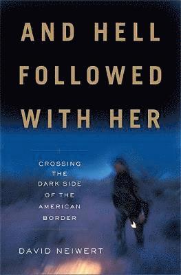 bokomslag And Hell Followed with Her: Crossing the Dark Side of the American Border