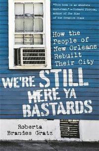 bokomslag We're Still Here Ya Bastards: How the People of New Orleans Rebuilt Their City