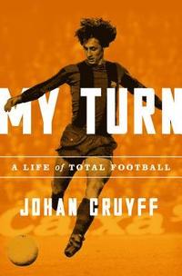 bokomslag My Turn: A Life of Total Football