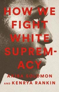 bokomslag How We Fight White Supremacy