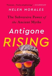 bokomslag Antigone Rising: The Subversive Power of the Ancient Myths