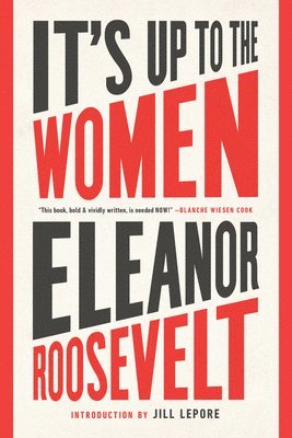 Eleanor Roosevelt, Jill Lepore - It's Up to the Women, Häftad