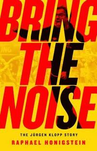 bokomslag Bring the Noise: The Jürgen Klopp Story