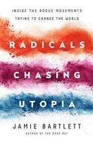 Jamie Bartlett - Radicals Chasing Utopia: Inside the Rogue Movements Trying to Change the World, Häftad