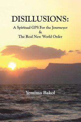 Yemima Bakol - Disillusions: A Spiritual GPS For the Journeyer & The Real New World Order, Häftad