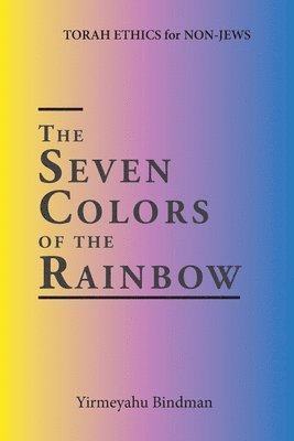 bokomslag The Seven Colors of the Rainbow: TORAH ETHICS for NON-JEWS