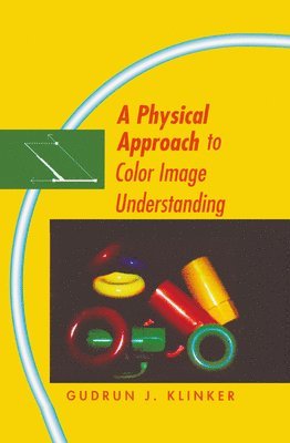 Gudrun Klinker - Physical Approach to Color Image Understanding, Inbunden
