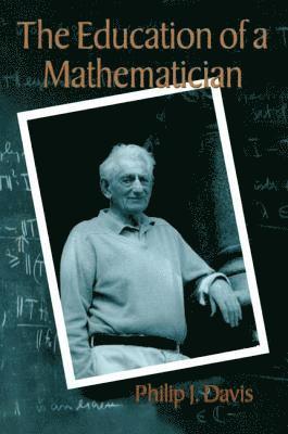Philip J. Davis - Education of a Mathematician, Inbunden