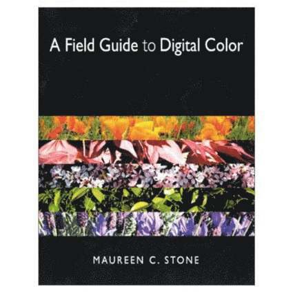 Maureen Stone - Field Guide to Digital Color, Häftad