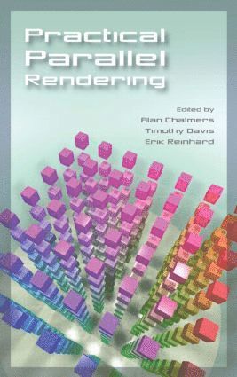 Alan Chalmers, Erik Reinhard, Tim Davis - Practical Parallel Rendering, Inbunden