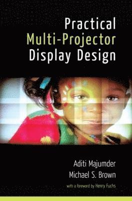 Cameron Browne, Aditi Majumder, Michael S. Brown, USA) Majumder, Aditi (University of California, Irvine - Practical Multi-Projector Display Design, Inbunden