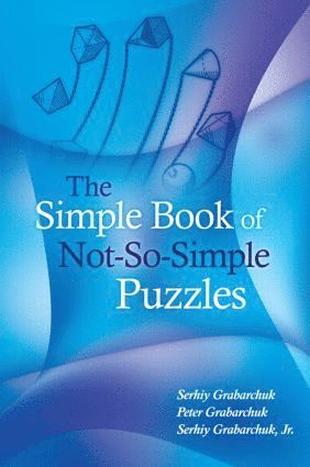 Serhiy Grabarchuk, Peter Grabarchuk, Jr. Grabarchuk, Serhiy Grabarchuk Jr. - Simple Book of Not-So-Simple Puzzles, Häftad