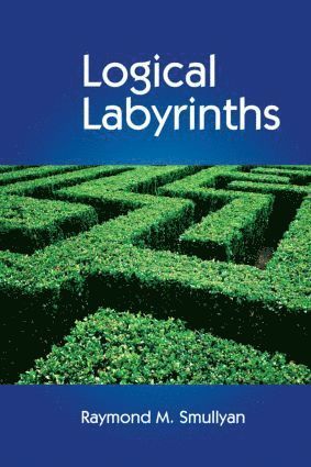 Raymond Smullyan - Logical Labyrinths, Inbunden