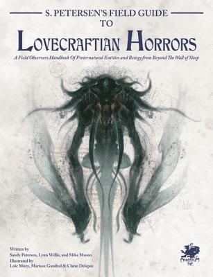 S. Petersen's Field Guide to Lovecraftian Horrors: A Field Observer's Handbook of Preternatural Entities and Beings from Beyond the Wall of Sleep 1