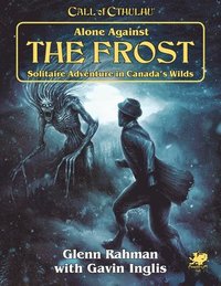 bokomslag Alone Against the Frost: Solitaire Adventure in Canada's Wilds