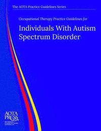 bokomslag Occupational Therapy Practice Guidelines for Individuals With Autism Spectrum Disorder