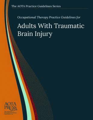 Steven Wheeler, Amanda Acord-Vira - Occupational Therapy Practice Guidelines for Adults with Traumatic Brain Injury, Häftad