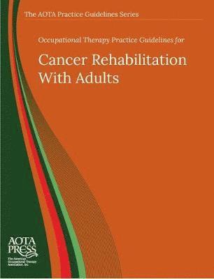 Brent Braveman, Elizabeth G. Hunter - Occupational Therapy Practice Guidelines for Cancer Rehabilitation with Adults, Häftad