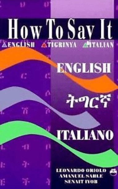s Iyob, L Oriolo, e Sahle - HOW TO SAY IT English/Tigrinya/Italian, Häftad