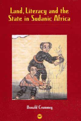 Donald Crummey - Land, Literacy And The State In Sudanic Africa, Häftad