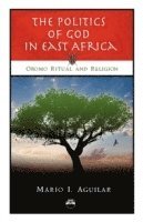 bokomslag The Politics of God in East Africa