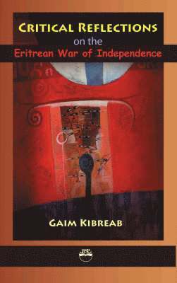 Gaim Kibreab, Seyoum Y. Hameso, Seyoum Y Hameso, Mohammed Hassen - Critical Reflections on the Eritrean War of Independence, Häftad