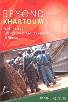 Randall Fegley - Beyond Khartoum: A History of Subnational Government in Sudan, Häftad
