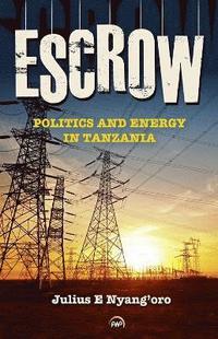 bokomslag Escrow: Politics and Energy in Tanzania