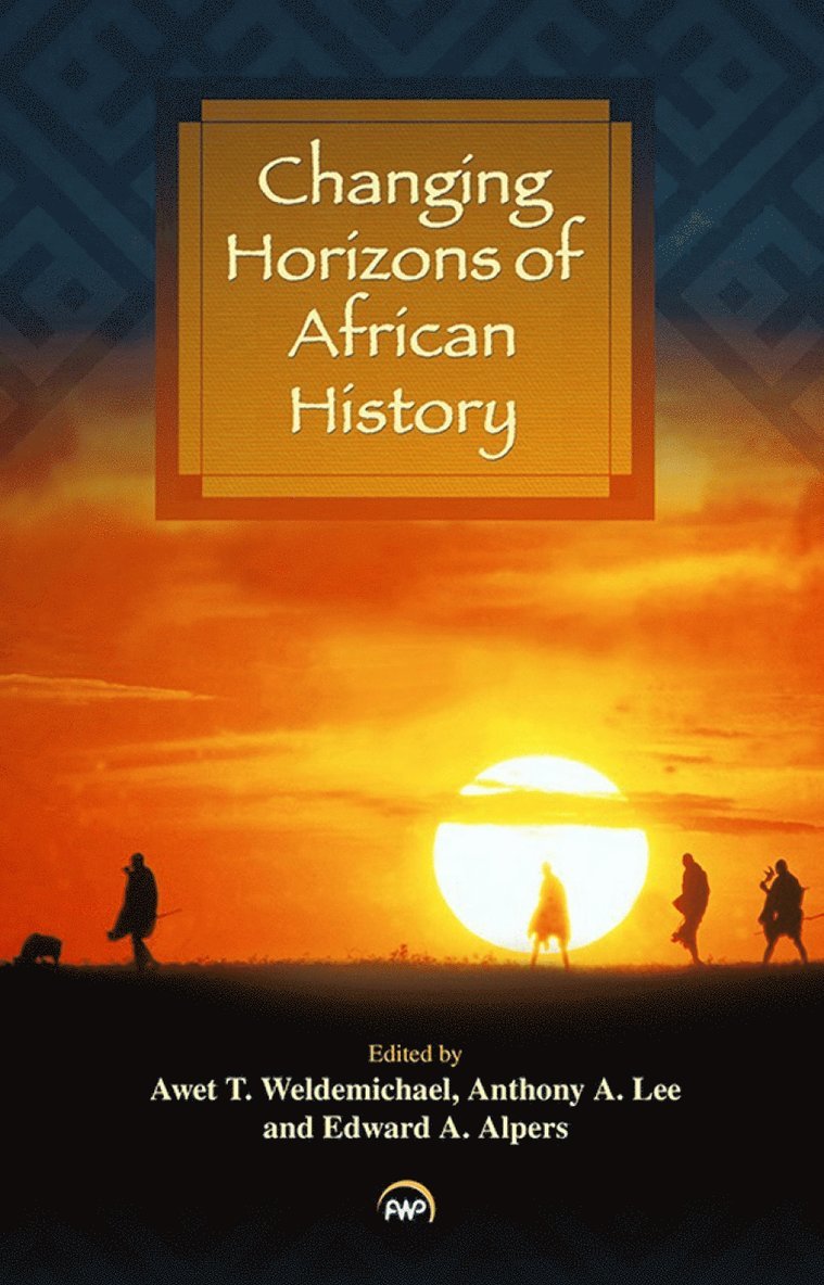 Awet T. Weldemichael, Anthony A. Lee, Edward Alpers - Changing Horizons of African History, Häftad
