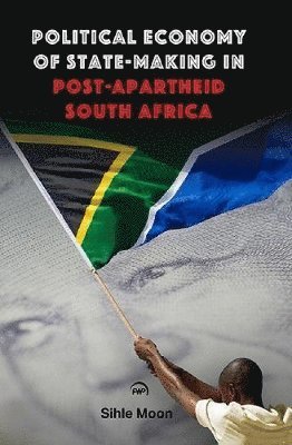 bokomslag Political Economy of State-Making in Post-Apartheid South Africa