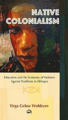 Yirga Gelaw Woldeyes - Native Colonialism, Häftad